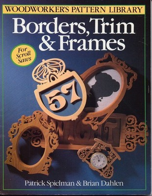 Borders, Trim & Frames for Scroll Saws (Woodworker's Pattern Library Series)...
