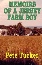 Memoirs of a Jersey Farm Boy, Tucker, Pete