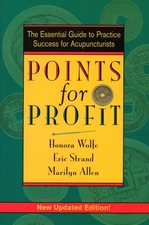 Points for Profit: The Essential Guide to Practice Success for Acupuncturists b,