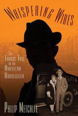 Whispering Wires: The Tragic Tale of an American Bootlegger - Paperback - GOOD