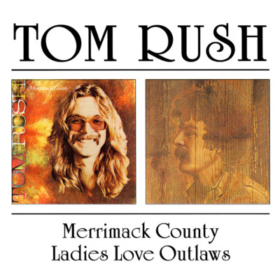 Tom Rush ~ Merrimack County / Ladies Love Outlaws CD 2000 BGO Records UK   NEW  