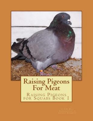 Raising Pigeons For Meat: Raising Pigeons for Squabs Book 1 - Rice, E H