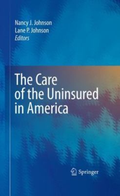 Care of the Uninsured in America, Hardcover by Johnson, Nancy J. (EDT); Johns...