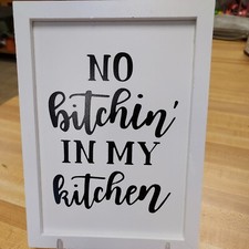 NO BITCHIN IN MY KITCHEN White wooden Small Decorative Sign