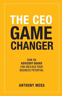 The CEO Game Changer How an Advisory Board Can Unleash Your Business Potential