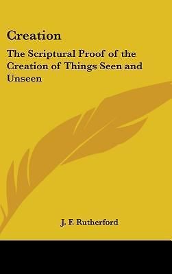 Creation : The Scriptural Proof of the Creation of Things Seen and ...