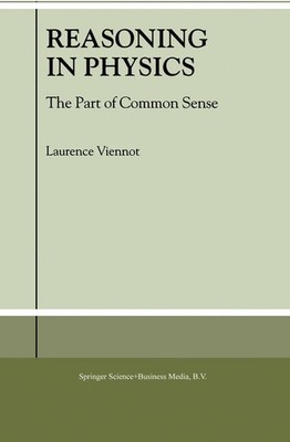 Reasoning in Physics The Part of Common Sense L. Viennot Taschenbuch xvi 2001
