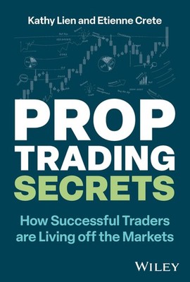 Prop Trading Secrets: How Successful Traders are Living off the Markets by Crete