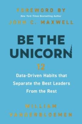 Be the Unicorn: 12 Data-Driven Habits that Separate the Best Leaders from - GOOD