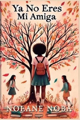 Ya no eres mi amiga: Cuento infantil inspirador y educativo sobre amistad y reso