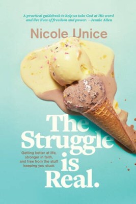 The Struggle Is Real: Getting Better at Life, Stronger in Faith, an - ACCEPTABLE