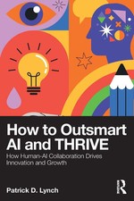 How To Outsmart AI and Thrive | Patrick D. Ly...