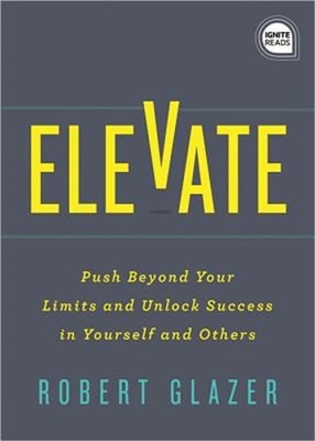 Elevate: Push Beyond Your Limits and Unlock Success in Yourself and Others (Hard
