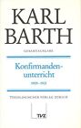 Gesamtausgabe Bd 18 - Konfirmandenunterricht 1909-1921 von Karl Barth (1987, Gebundene Ausgabe)