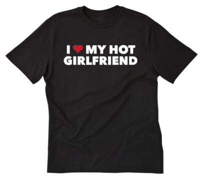 I Love My Girlfriend Shirt I Heart My Hot Girlfriend T-Shirt