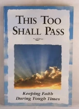 THIS TOO SHALL PASS: KEEPING FAITH DURING TOUGH TIMES By Margaret Anne Huffman
