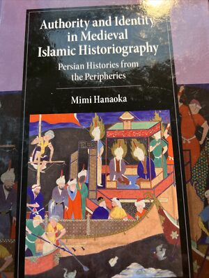 Authority and Identity in Medieval Islamic Historiography: Persian Histories
