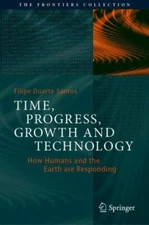 Time, Progress, Growth and Technology : How Humans and the Earth Are Respondi...
