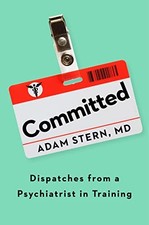 Image of Adam Stern - Committed Dispatches from a Psychiatrist in Training - - G245z