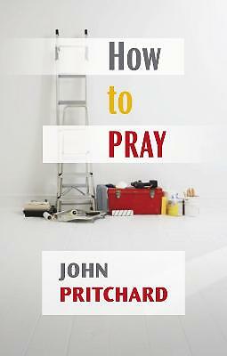 How to Pray: A Practical Handbook by John Pritchard (Paperback, 2011)