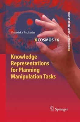 Knowledge Representations for Planning Manipulation Tasks, Hardcover by Zacha...