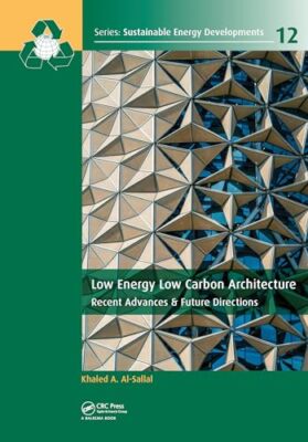Low Energy Low Carbon Architecture: Recent Advances & Future Directions by ...