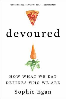 Devoured: How What We Eat Defines Who We Are by Egan, Sophie