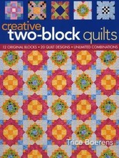 Creative Two-Block Quilts: Original Blocks; 20 Quilt Designs; Unlimited Combina