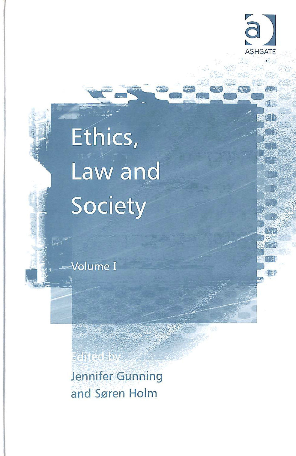 Ethics, Law and Society: Volume I: 1 by Søren Holm, Jennifer Gunning