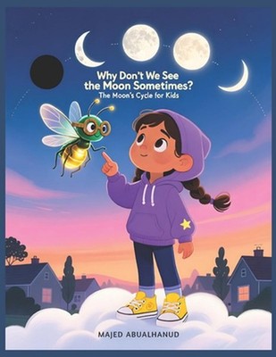 Why Don't We See the Moon Sometimes? The Moon's Cycle for Kids: A Visual Guide t