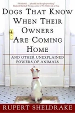 Dogs That Know When Their Owners Are Coming Home: And Other Unexplained...