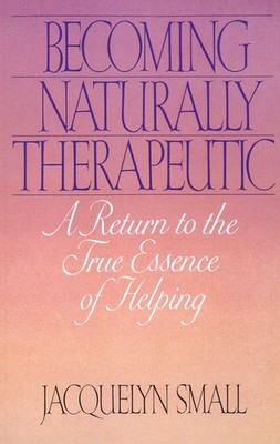 Becoming Naturally Therapeutic: A Return To The True Essence Of Helping