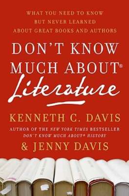 Don't Know Much About(r) Literature: What You Need to Know But Never Learned
