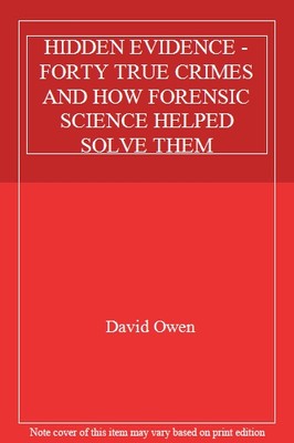 HIDDEN EVIDENCE - FORTY TRUE CRIMES AND HOW FORENSIC SCIENCE HELPED SOLVE THEM,