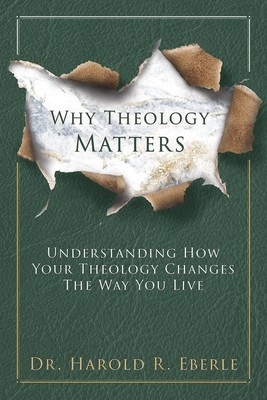 Why Theology Matters: Understanding How Your Theology Changes the Way You Li...