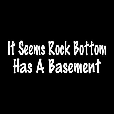 It Seems Rock Bottom Has A Basement Decal Sticker White Die Cut Vinyl