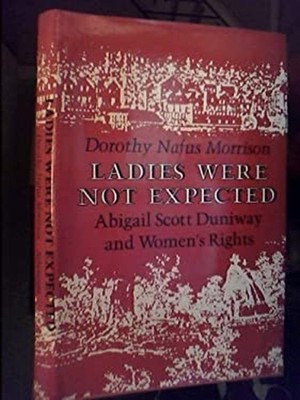 Ladies Were Not Expected : Abigail Scott Duniway and Women's Righ