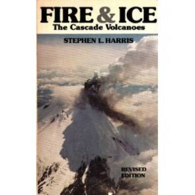 Fire and Ice : The Cascade Volcanoes - Paperback By Stephen L Harris - GOOD