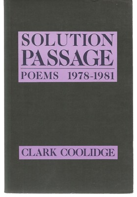 Solution Passage Poems 1978-1981 Clark Coolidge first trade edition 1986