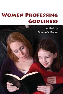 Women Professing Godliness, Paperback by Rader, Donnie V. (EDT), Brand New, F...