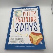 Potty Training in 3 Days : The Step-By-Step Plan for a Clean Break from Dirty...