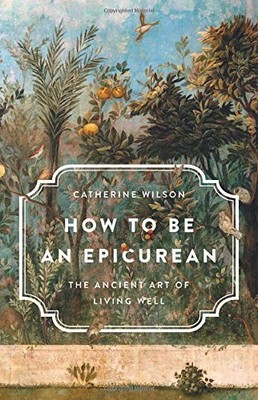 Catherine Wilson How to Be an Epicurean (Gebundene Ausgabe)