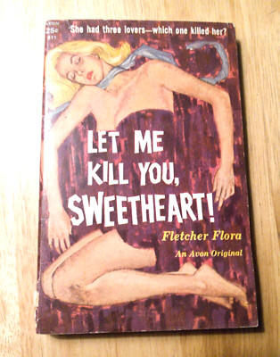 Fletcher Flora ''Let Me Kill You, Sweetheart!'' ~ Avon Books 1958