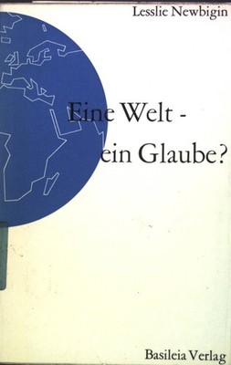 Eine Welt - ein Glaube?. Newbigin, Lesslie: