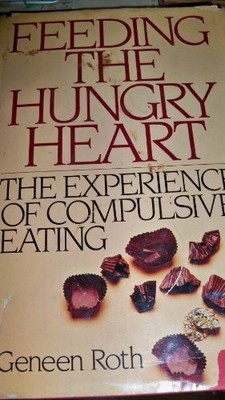 FEEDING THE HUNGRY HEART: THE EXPERIENCE OF COMPULSIVE By Geneen Roth BRAND NEW