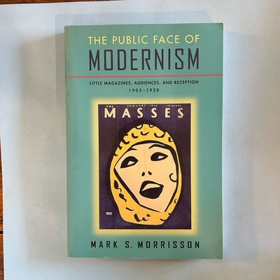 The Public Face of Modernism By Mark S. Morrisson (First Edition softcover)