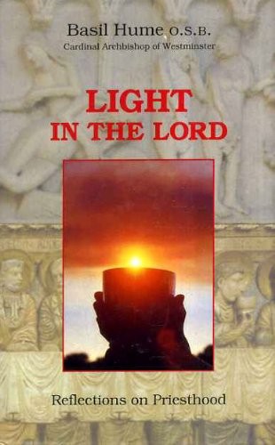 Light in the Lord: Reflections on Priesthood,Basil Hume