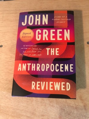Anthropocene Reviewed (Signed Edition) : Essays on a Human-Centered Planet