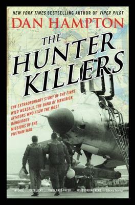The Hunter Killers: The Extraordinary Story of the First Wild Weasels, the...