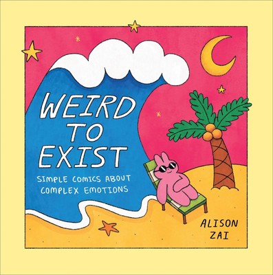 Weird to Exist | Simple Comics about Complex Emotions | Alison Zai | Englisch